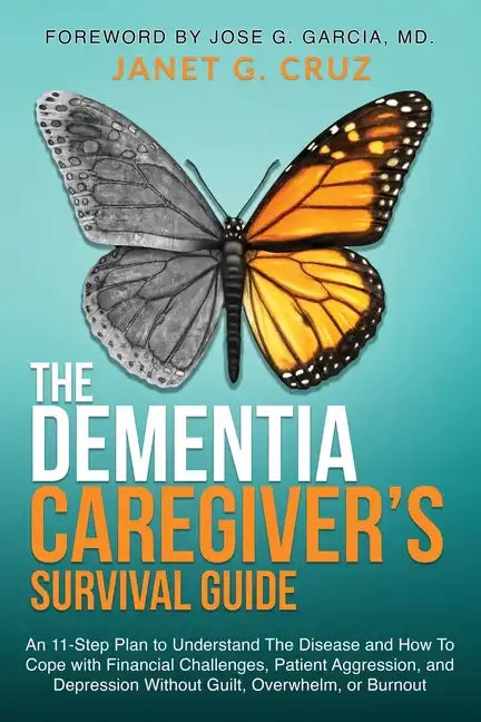 The Dementia Caregiver's Survival Guide: An 11-Step Plan to Understand The Disease and How To Cope with Financial Challenges, Patient Aggression, and - Paperback