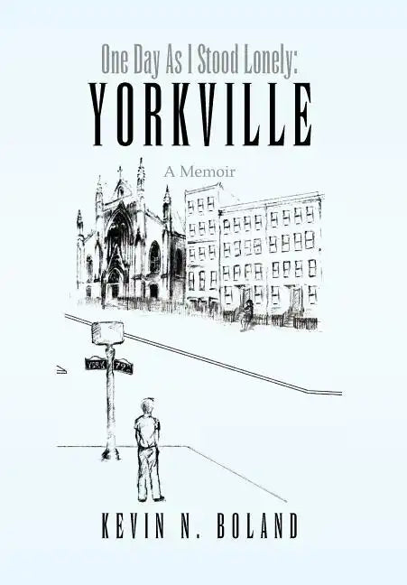 One Day as I Stood Lonely: Yorkville - Hardcover