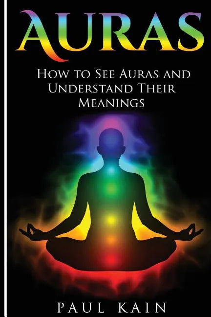 Auras: How to See Auras and Understand their Meanings - Paperback