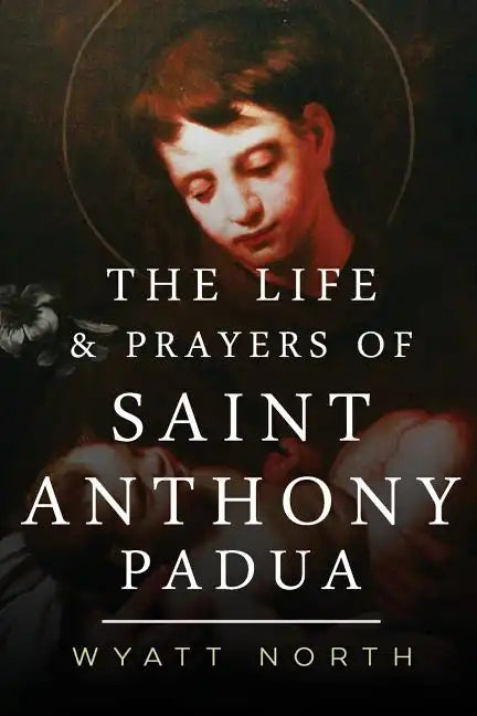 The Life and Prayers of Saint Anthony of Padua - Paperback
