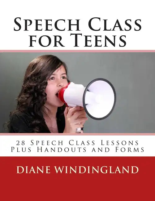 Speech Class for Teens: 28 Speech Class Lessons Plus Handouts and Forms - Paperback