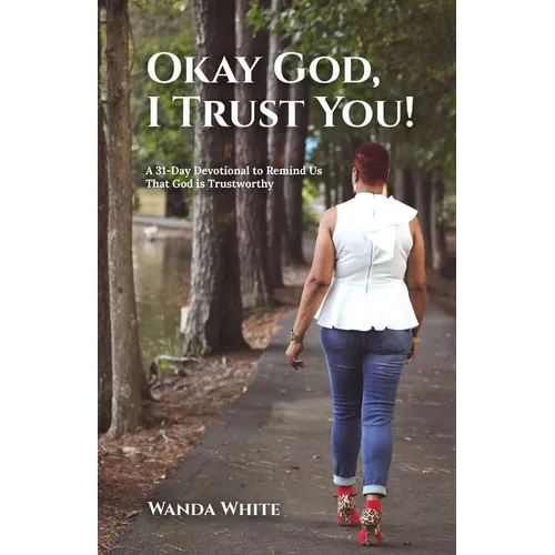 Okay God, I Trust You!: A 31-Day Devotional to Remind Us That God is Trustworthy - Paperback