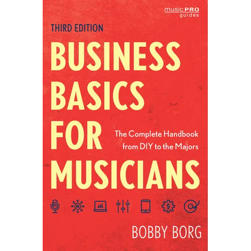 Business Basics for Musicians: The Complete Handbook from DIY to the Majors - Paperback