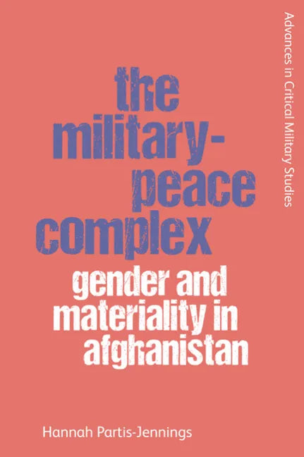 The Military-Peace Complex: Gender and Materiality in Afghanistan - Paperback
