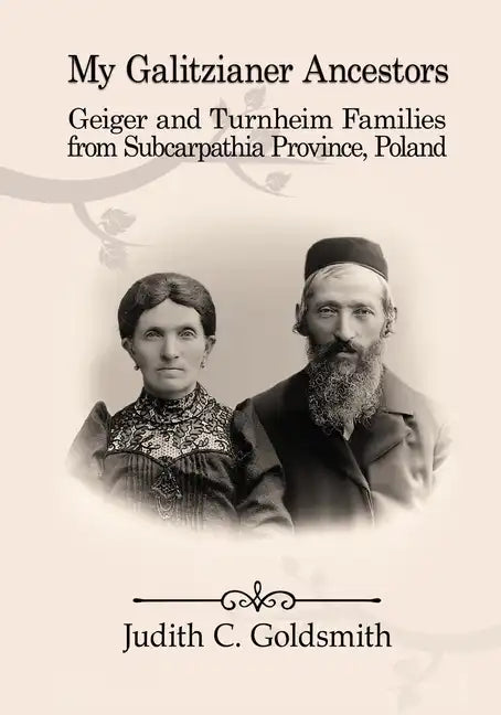 My Galitzianer Ancestors: Geiger and Turnheim Families from Subcarpathia Province, Poland - Paperback