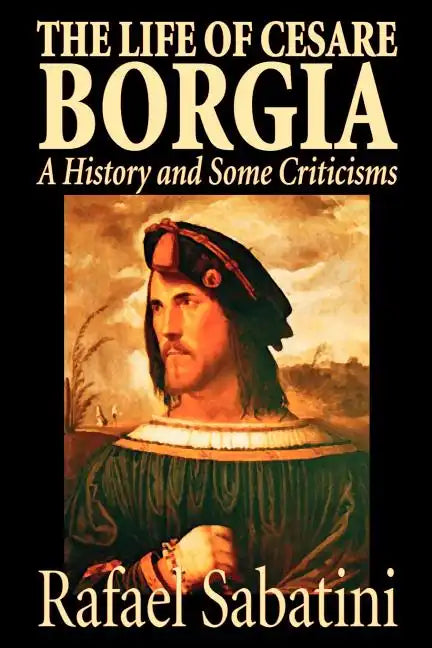 The Life of Cesare Borgia by Rafael Sabatini, Biography & Autobiography, Historical - Paperback