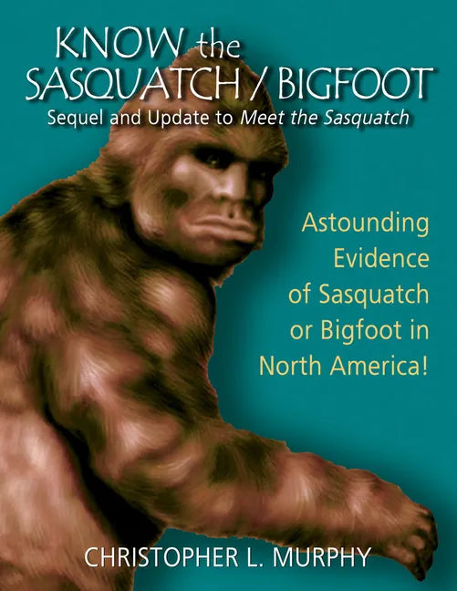Know the Sasquatch: Sequel and Update to Meet the Sasquatch - Paperback