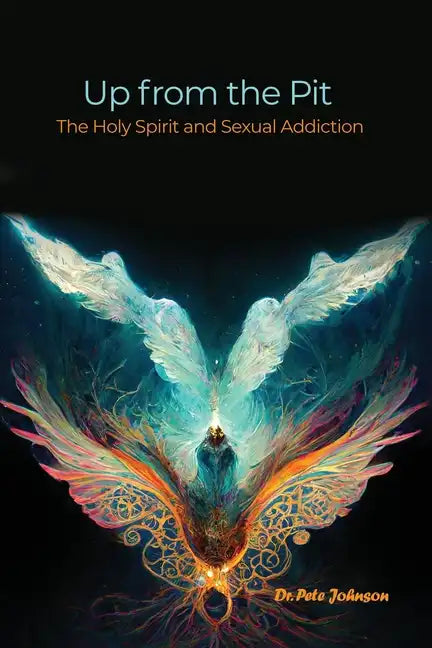 Up from the Pit: The Holy Spirit and Sexual Addiction - Paperback