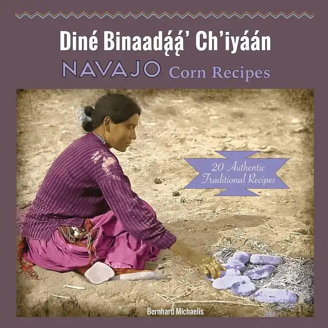 Navajo Corn Recipes: Diné Binaadą́ą́' Ch'iyáán - Paperback