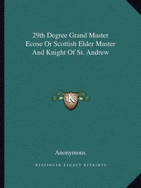 29th Degree Grand Master Ecose or Scottish Elder Master and Knight of St. Andrew - Paperback