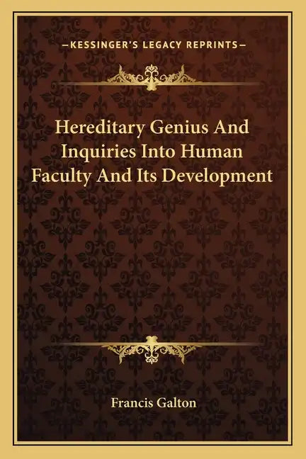 Hereditary Genius and Inquiries Into Human Faculty and Its Development - Paperback