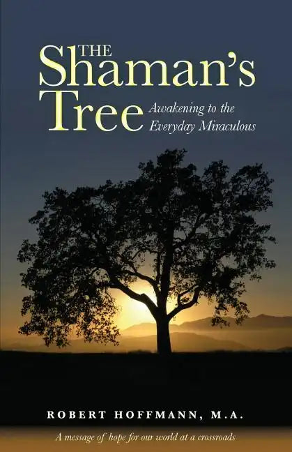 The Shaman's Tree: Awakening to the Everyday Miraculous - Paperback