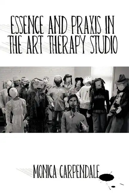 Essence and Praxis in the Art Therapy Studio - Paperback