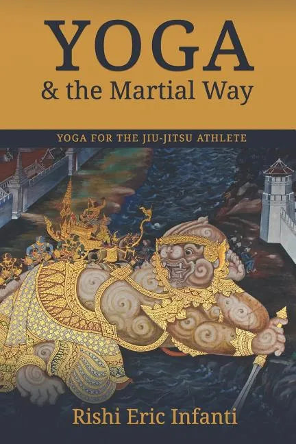 Yoga & the Martial Way: Yoga for the Jiu-Jitsu Athlete - Paperback