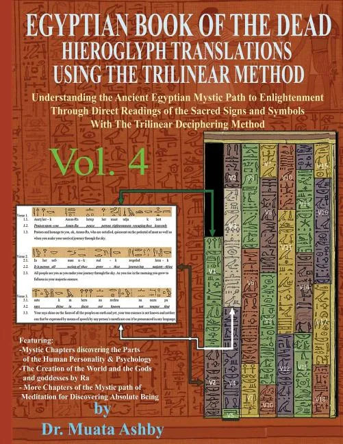 EGYPTIAN BOOK OF THE DEAD HIEROGLYPH TRANSLATIONS USING THE TRILINEAR METHOD Volume 4: Understanding the Mystic Path to Enlightenment Through Direct R - Paperback