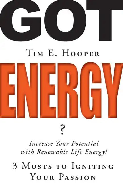 Got Energy?: 3 Musts to Igniting Your Passion - Paperback