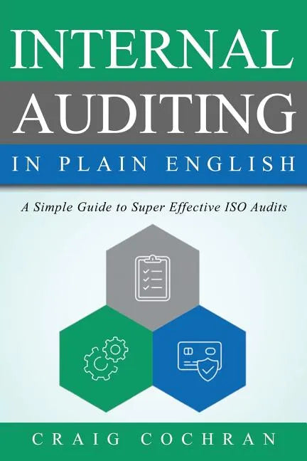 Internal Auditing in Plain English: A Simple Guide to Super Effective ISO Audits - Paperback