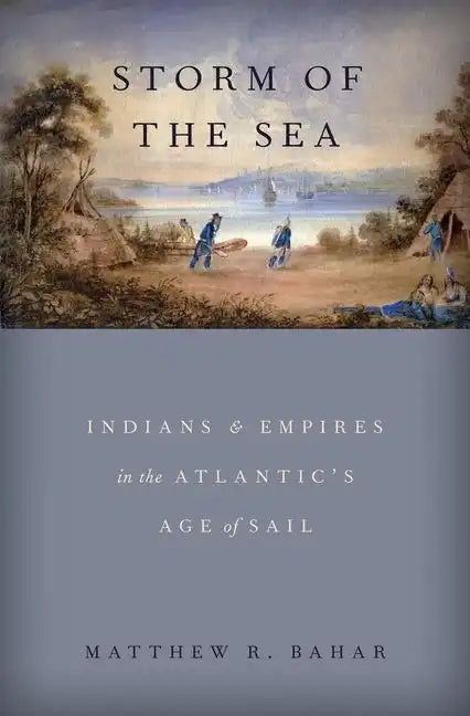 Storm of the Sea: Indians and Empires in the Atlantic's Age of Sail - Hardcover