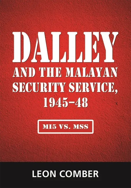 Dalley and the Malayan Security Service, 1945-48: Mi5 vs. Mss - Paperback