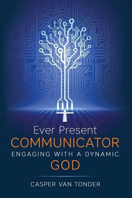 Ever Present Communicator: Engaging with a Dynamic God - Paperback