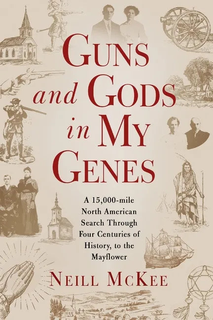 Guns and Gods in My Genes: A 15,000-mile North American search through four centuries of history, to the Mayflower - Paperback