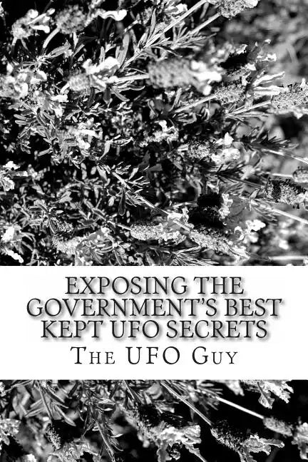 Exposing The Government's Best Kept UFO Secrets - Paperback