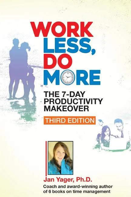 Work Less, Do More: The 7-Day Productivity Makeover (Third Edition) - Paperback