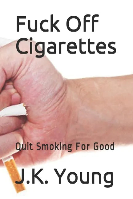 Fuck Off Cigarettes: Quit Smoking For Good - Paperback