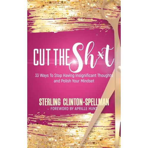 Cut the SH*T: 33 Ways To Stop Having Insignificant Thoughts and Polish Your Mindset - Paperback