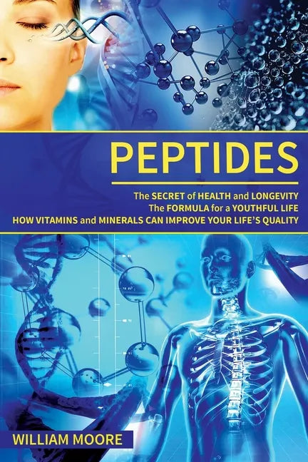 Peptides: The Secret of Health and Longevity. The Formula for a Youthful Life. How Vitamins and Minerals Can Improve Your Life's - Paperback