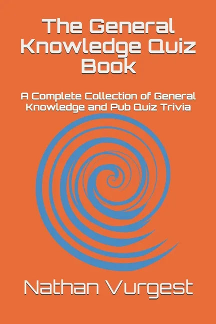 The General Knowledge Quiz Book: A Complete Collection of General Knowledge and Pub Quiz Trivia - Paperback