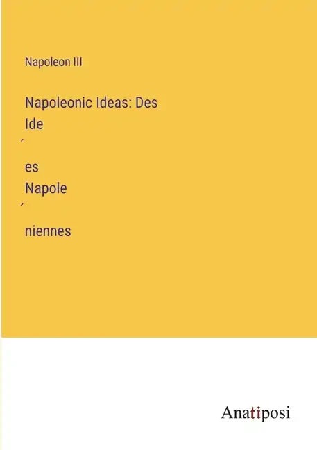 Napoleonic Ideas: Des Idées Napoléniennes - Paperback