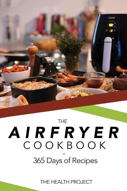 The Complete Airfryer Cookbook: 365 Days Of Recipes - Paperback