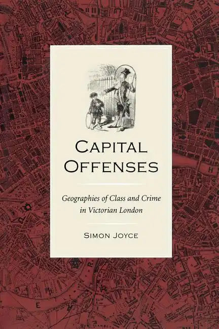 Capital Offenses: The Geography of Class and Crime in Victorian London - Paperback