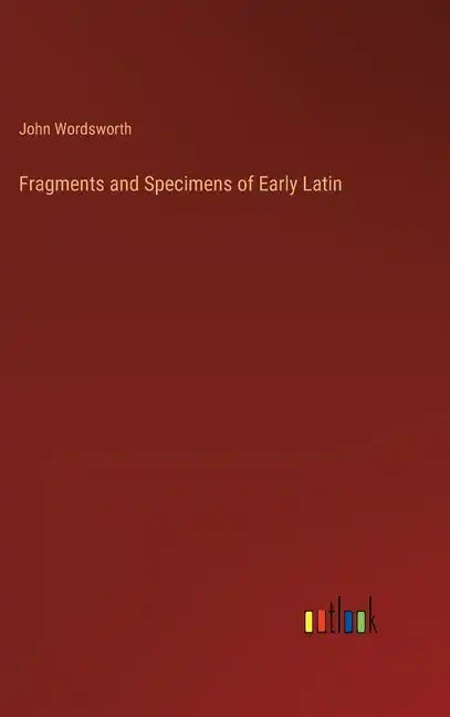 Fragments and Specimens of Early Latin - Hardcover