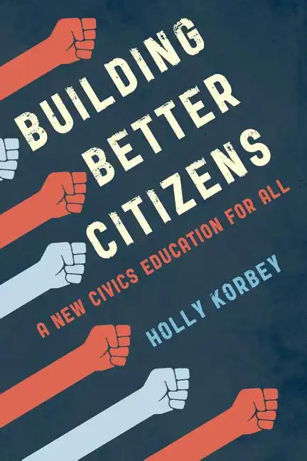 Building Better Citizens: A New Civics Education for All - Hardcover