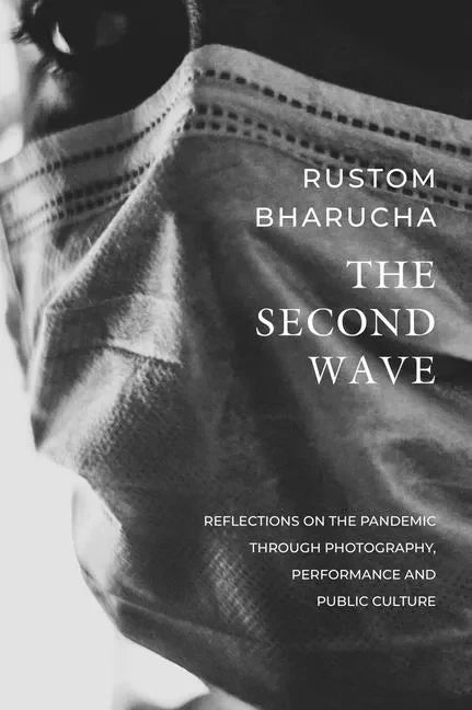 The Second Wave: Reflections on the Pandemic Through Photography, Performance and Public Culture - Paperback