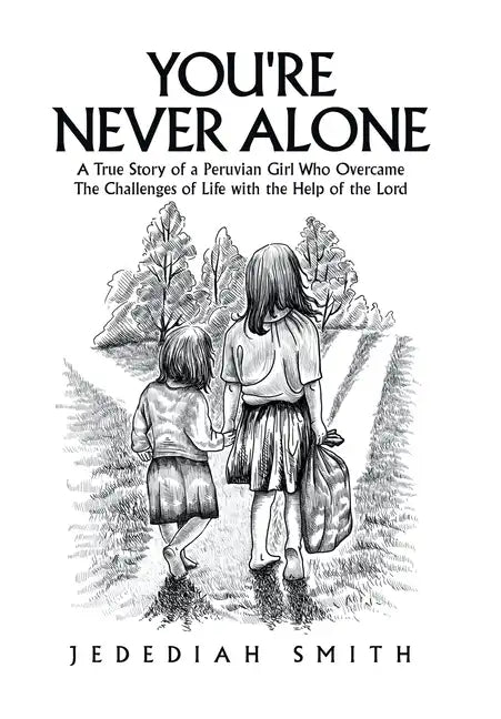 You're Never Alone: A True Story of a Peruvian Girl Who Overcame the Challenges of Life with the Help of the Lord - Hardcover