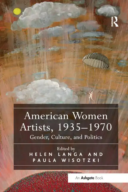 American Women Artists, 1935-1970: Gender, Culture, and Politics - Paperback