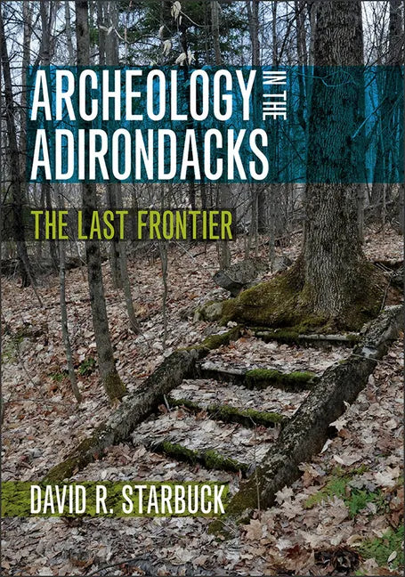 Archeology in the Adirondacks: The Last Frontier - Paperback