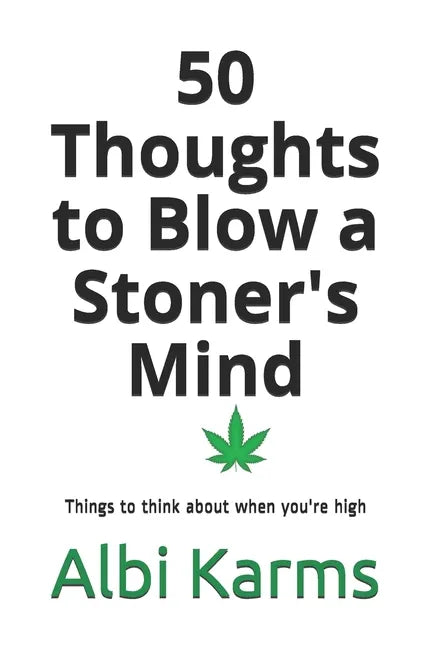 50 Thoughts to Blow a Stoner's Mind: Things to think about when you're high - Paperback