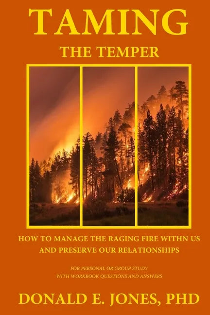 Taming The Temper How To Manage The Raging Fire Within Us And Preserve Our Relationships For Personal Or Group Study With Workbook Questions And Answe - Paperback