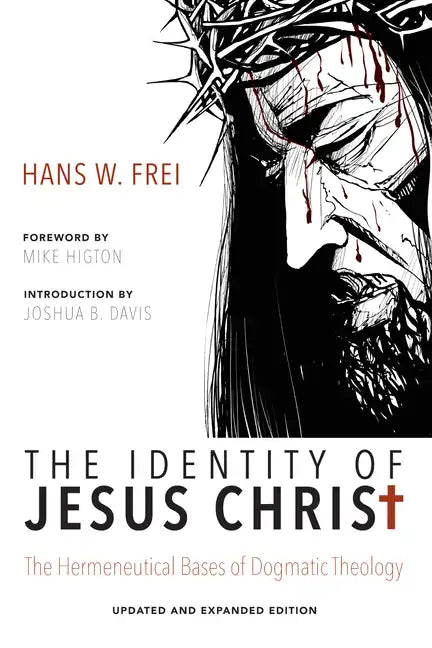 The Identity of Jesus Christ, Expanded and Updated Edition: The Hermeneutical Bases of Dogmatic Theology - Hardcover
