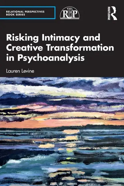 Risking Intimacy and Creative Transformation in Psychoanalysis - Paperback