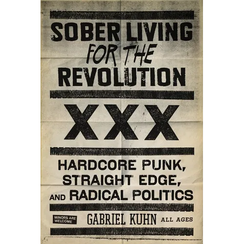 Sober Living for the Revolution: Hardcore Punk, Straight Edge, and Radical Politics - Paperback
