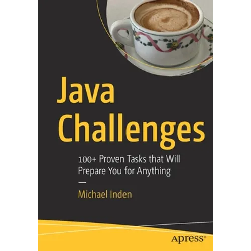 Java Challenges: 100+ Proven Tasks That Will Prepare You for Anything - Paperback