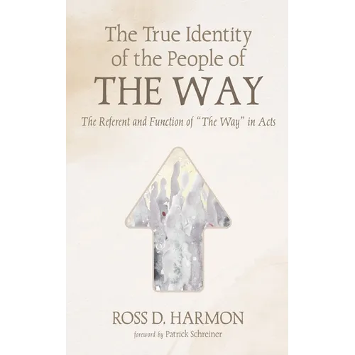 The True Identity of the People of the Way: The Referent and Function of "The Way" in Acts - Hardcover