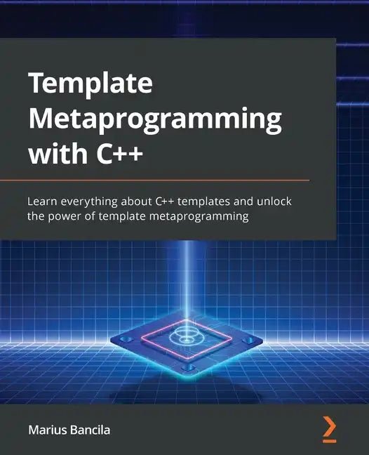 Template Metaprogramming with C++: Learn everything about C++ templates and unlock the power of template metaprogramming - Paperback