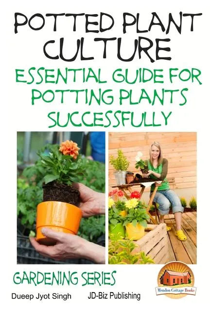 Potted Plant Culture - Essential Guide for Potting Plants Successfully - Paperback