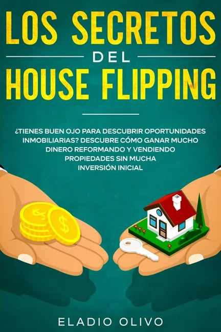 Los secretos del house flipping: ¿Tienes buen ojo para descubrir oportunidades inmobiliarias? Descubre cómo ganar mucho dinero reformando y vendiendo - Paperback